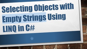 Selecting Objects with Empty Strings Using LINQ in C#