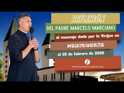 Reflexión del mensaje del 25 de febrero de 2026 en Medjugorje