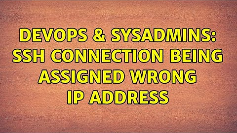 DevOps & SysAdmins: ssh connection being assigned wrong IP address (3 Solutions!!)
