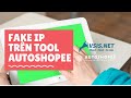 Hướng dẫn fake ip trên phần mềm Autoshopee | Fake ip nuôi nick shopee | Vsis.Net