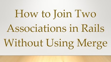 How to Join Two Associations in Rails Without Using Merge