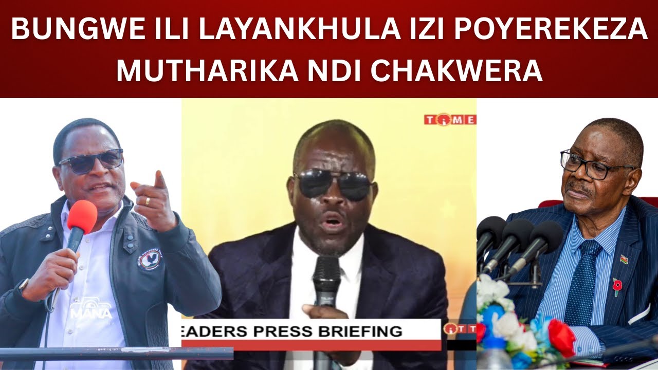 BUNGWE ILI LAYANKHULA IZI POYEREKEZA MUTHARIKA NDI CHAKWERA