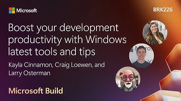 Boost your development productivity with Windows latest tools and tips | BRK226