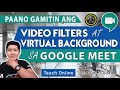 PAANO GAMITIN ANG VIDEO FILTER & VIRTUAL BACKGROUND SA GOOGLE MEET