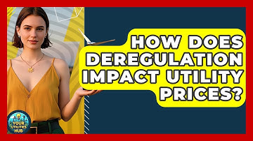 How Does Deregulation Impact Utility Prices? - Your Utilities Hub