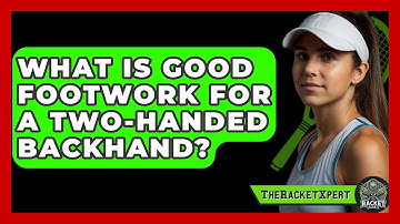 What Is Good Footwork For A Two-handed Backhand? - The Racket Xpert