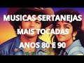 musicas sertanejas mais tocadas anos 80 e 90 - maiores sucessos sertanejos 80 e 90