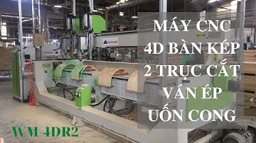 MÁY CNC 4D BÀN KÉP 2 TRỤC CẮT VÁN ÉP UỐN CONG TỰA GHẾ WOODMASTER WM-4DR2