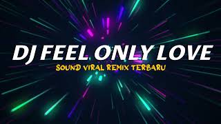 DJ FEEL ONLY LOVE MENGKANE VIRAL TIKTOK 2023 JEDAG JEDUG FULL BASS TERBARU