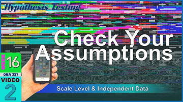 Check Your ASSUMPTIONS for Parametric Hypothesis Tests (16-2)