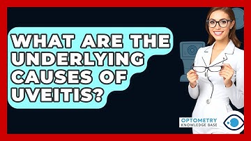 What Are The Underlying Causes Of Uveitis? - Optometry Knowledge Base