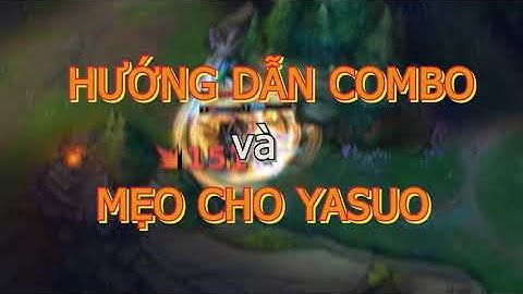 HƯỚNG DẪN COMBO VÀ MẸO CHO YASUO - I Tiểu Bảo I