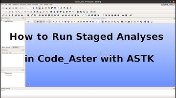 How-to Video: Run Staged Analyses in Code_Aster with ASTK