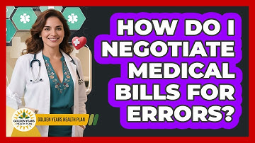 How Do I Negotiate Medical Bills For Errors? - Golden Years Health Plan