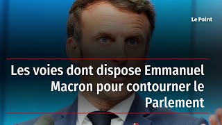 Les voies dont dispose Emmanuel Macron pour contourner le Parlement