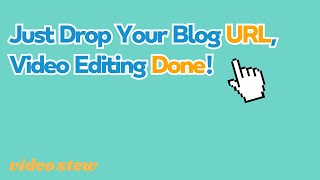 Just Drop Your Blog URL, Video Editing Done!
