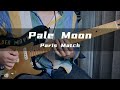 Paris Match 【PALE MOON】guitar cover @parismatch453