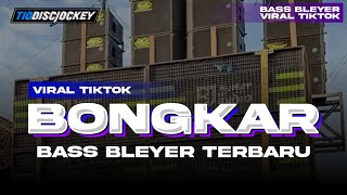 DJ BONGKAR BASS BLEYER YANG DICARI CARI VIRAL TIKTOK TERBARU - TIO DISCJOCKEY