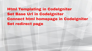 HTML Templating in CodeIgniter  |  Connect Homepage | Views to Controller |  Base URL in CodeIgniter