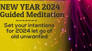 NEW YEAR MEDITATION 2024 guided new year's meditation to set intentions 2024 goals & let go unwanted