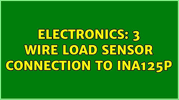 Electronics: 3 wire load sensor connection to INA125P