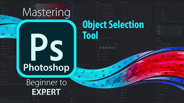 Mastering Adobe Photoshop | Object Selection Tool | Beginner to Expert Level Photoshop Tutorial