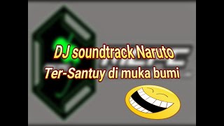 DJ SOUNDTRACK NARUTO TERBARU FULLBASS SANTUY COCOK BUAT APA AJA 2020