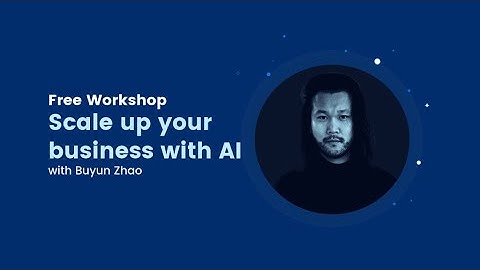 Scale Up Your Business With AI - 3.10.2019 - A Webinar With Buyun Zhao