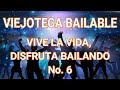 VIEJOTECA BAILABLE - VIVE LA VIDA, DISFRUTA BAILANDO No. 6