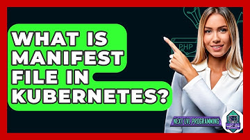 What Is Manifest File In Kubernetes? - Next LVL Programming