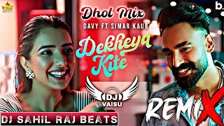 Dekheya Kite Dhol Mix Davy Ft Simar Kaur - Dj Sahil Raj Beats Latest Punjabi Song Remix 2022