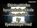 Ebintu byoosobola okkola nga ofudde  kyewalabye fred  media2133