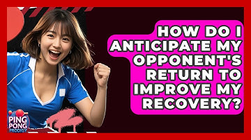 How Do I Anticipate My Opponent