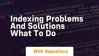 indexing problems and solutions what to do