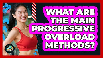 What Are The Main Progressive Overload Methods?