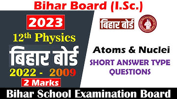2022 - 2009 || Atoms & Nuclei || Short Answer Type Question || 12th Bihar Board