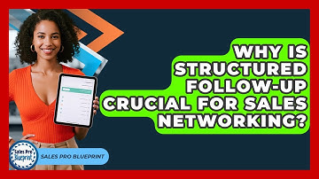 Why Is Structured Follow-up Crucial For Sales Networking? - Sales Pro Blueprint