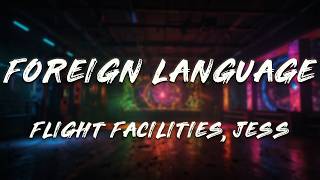 Flight Facilities, Jess - Foreign Language (Lyrics) Wealth