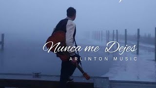 Video thumbnail of "Nunca Me Dejes - Arlinton  Sanchez"