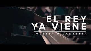 El Rey Ya Viene  Iglesia Filadelfia