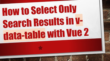 How to Select Only Search Results in v-data-table with Vue 2