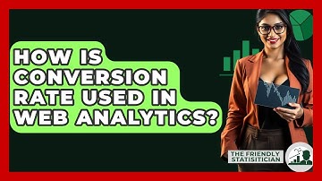 How Is Conversion Rate Used In Web Analytics? - The Friendly Statistician
