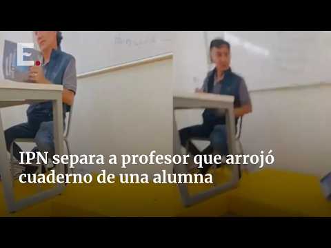 IPN professor removed from class after throwing student's notebook