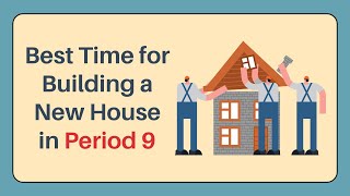 Best Time for Building a New House in Period 9 | Feng Shui Tips