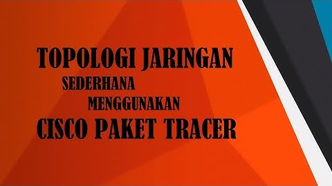 Cara Membuat Topologi Jaringan Sederhana Mengunakan Cisco Packet Tracer