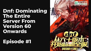 DNF: Dominating The Entire Server From Version 60 Onwards EP1-10 FULL | dnf:从六十版本开始称霸全服