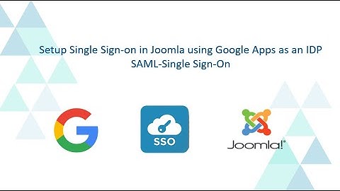 Setup Joomla Single Sign-On (SSO) for Google Apps using Joomla SAML plugin
