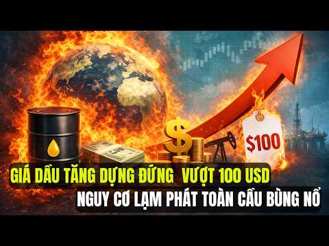 Giá Dầu Tăng Dựng Đứng Vượt 100 USD: Nguy Cơ Lạm Phát Toàn Cầu Bùng Nổ