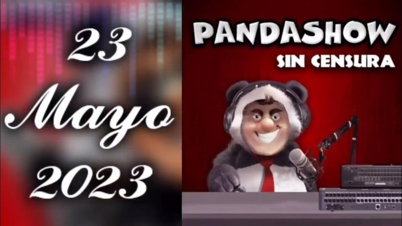 El Panda Show 23 Mayo 2023 YouTube