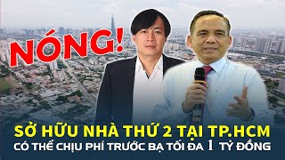 Nóng: Có thể chịu phí trước bạ tối đa 1 tỷ đồng nếu sở hữu nhà thứ hai tại TP.HCM | CafeLand